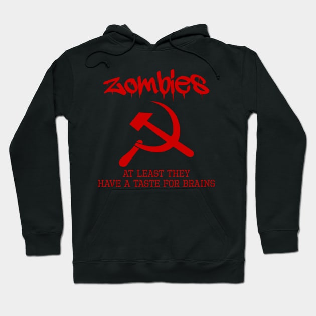 Zombies - At Least They Have A Taste For Brains - Anti Communist Hoodie by Styr Designs